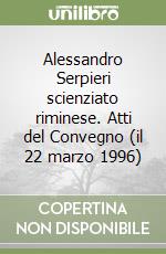 Alessandro Serpieri scienziato riminese. Atti del Convegno (il 22 marzo 1996) libro