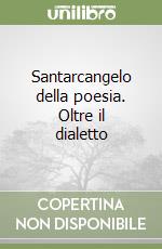 Santarcangelo della poesia. Oltre il dialetto libro