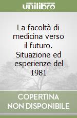 La facoltà di medicina verso il futuro. Situazione ed esperienze del 1981 libro
