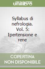 Syllabus di nefrologia. Vol. 5: Ipertensione e rene libro