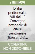 Dialisi peritoneale. Atti del 4º Convegno nazionale di dialisi peritoneale (Stresa, 2-3 ottobre 1987) libro