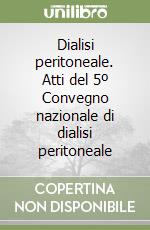 Dialisi peritoneale. Atti del 5º Convegno nazionale di dialisi peritoneale libro