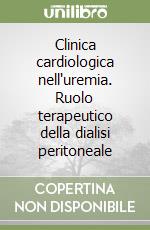 Clinica cardiologica nell'uremia. Ruolo terapeutico della dialisi peritoneale libro