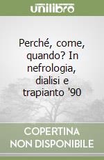 Perché, come, quando? In nefrologia, dialisi e trapianto '90