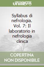 Syllabus di nefrologia. Vol. 7: Il laboratorio in nefrologia clinica libro