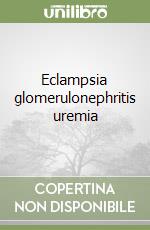 Eclampsia glomerulonephritis uremia libro