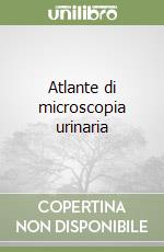 Atlante di microscopia urinaria libro