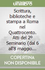 Scrittura, biblioteche e stampa a Roma nel Quattrocento. Atti del 2º Seminario (dal 6 all'8 maggio 1982) libro