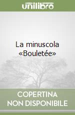 La minuscola «Bouletée» libro