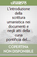 L'introduzione della scrittura umanistica nei documenti e negli atti della curia pontificia del secolo XV