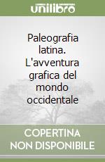 Paleografia latina. L'avventura grafica del mondo occidentale libro