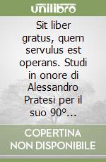 Sit liber gratus, quem servulus est operans. Studi in onore di Alessandro Pratesi per il suo 90° compleanno libro