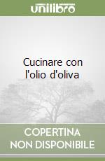 Cucinare con l'olio d'oliva libro