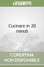 Cucinare in 20 minuti libro