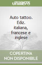 Auto tattoo. Ediz. italiana, francese e inglese libro