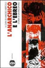 L'anarchico e l'ebreo. Storia di un incontro libro