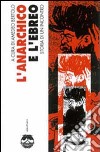 L'anarchico e l'ebreo. Storia di un incontro libro