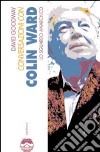 Conversazioni con Colin Ward. Lo sguardo anarchico libro