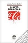 Il mito Coca-Cola libro di Keller Jean-Pierre