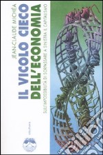 Il vicolo cieco dell'economia sull'impossibilità di sorpassare a sinistra il capitalismo libro