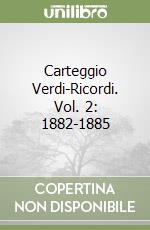 Carteggio Verdi-Ricordi. Vol. 2: 1882-1885