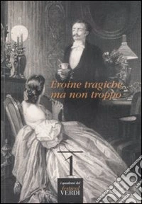 Eroine tragiche... ma non troppo