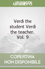 Verdi the student Verdi the teacher. Vol. 9 libro