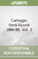 Carteggio Verdi-Ricordi 1886-88. Vol. 3 libro