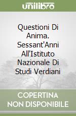 Questioni Di Anima. Sessant'Anni All'Istituto Nazionale Di Studi Verdiani libro