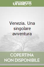 Venezia. Una singolare avventura libro