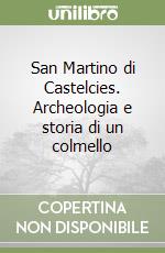 San Martino di Castelcies. Archeologia e storia di un colmello libro