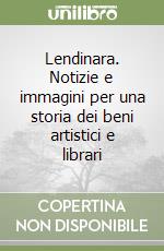 Lendinara. Notizie e immagini per una storia dei beni artistici e librari libro