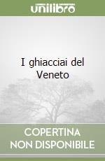 I ghiacciai del Veneto libro