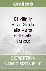 Di villa in villa. Guida alla visita delle ville venete libro