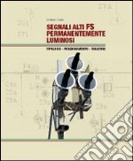 Segnali alti FS permanentemente luminosi. Tipologie. Funzionamento. Tarature. Ediz. illustrata libro