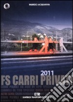 FS carri privati 2011. Ediz. illustrata libro