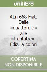 ALn 668 Fiat. Dalle «quattordici» alle «trentatre». Ediz. a colori libro