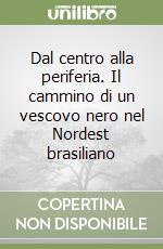 Dal centro alla periferia. Il cammino di un vescovo nero nel Nordest brasiliano libro