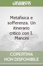 Metafisica e sofferenza. Un itinerario critico con I. Mancini libro