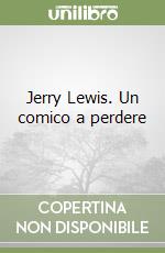 Jerry Lewis. Un comico a perdere