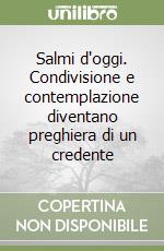 Salmi d'oggi. Condivisione e contemplazione diventano preghiera di un credente