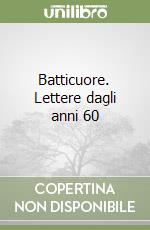 Batticuore. Lettere dagli anni 60 libro