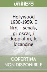 Hollywood 1930-1959. I film, i serials, gli oscar, i doppiatori, le locandine libro