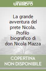 La grande avventura del prete Nicola. Profilo biografico di don Nicola Mazza libro