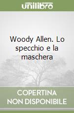 Woody Allen. Lo specchio e la maschera