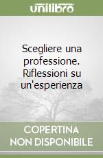 Scegliere una professione. Riflessioni su un'esperienza libro