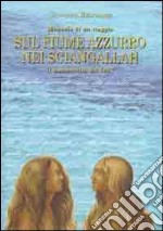 Sul fiume Azzurro nei Sciangallah. Il manoscritto del 1857. Memorie di un viaggio libro