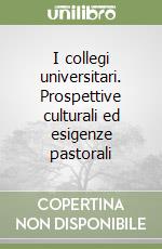 I collegi universitari. Prospettive culturali ed esigenze pastorali libro