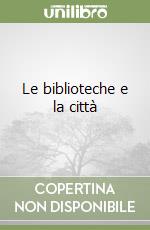 Le biblioteche e la città