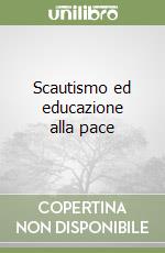 Scautismo ed educazione alla pace libro